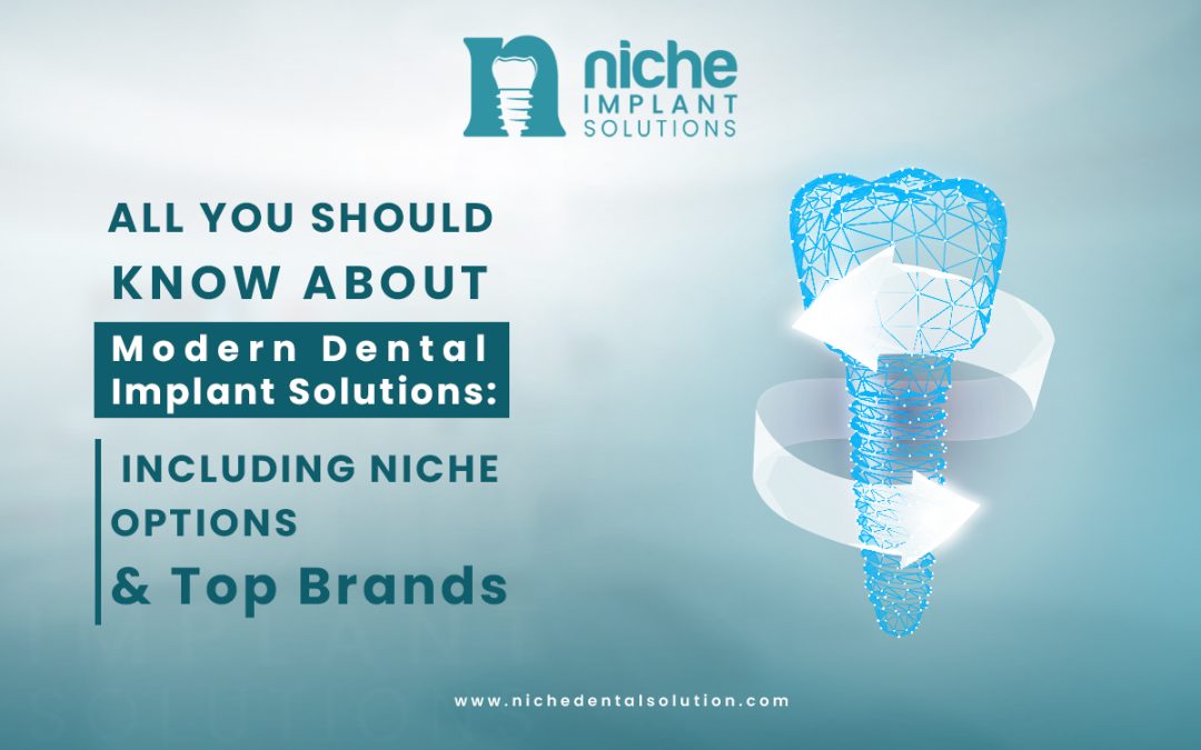 All you should know about Modern Dental Implant Solutions: Including Niche Options & Top Brands