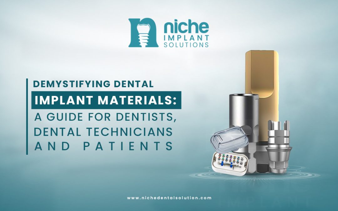 Demystifying Dental Implant Materials: A Guide for Dentists, Dental Technicians, and Patie