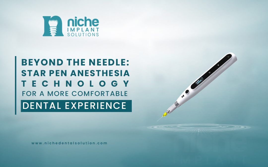 Beyond the Needle: Star Pen AnesthesiaTechnology for a More Comfortable Dental Experience