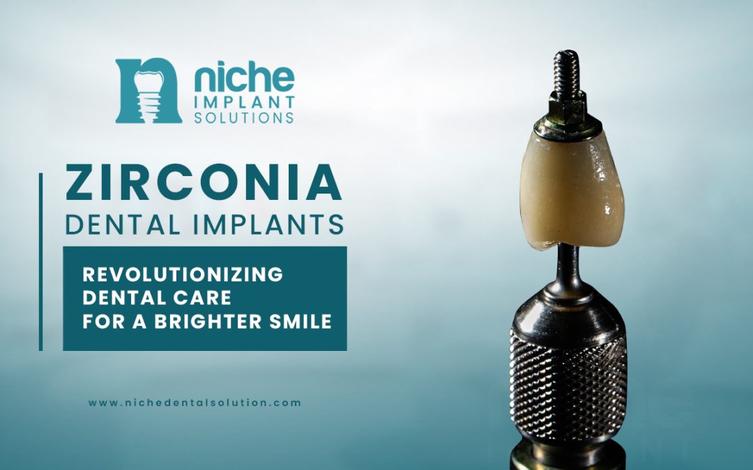 Zirconia Dental Implants: Revolutionizing Dental Care for a Brighter Smile