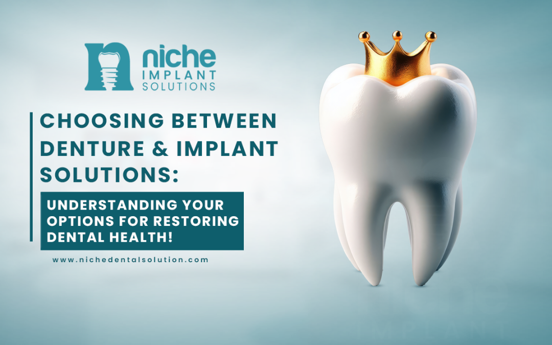 Choosing Between Denture & Implant solutions: Understanding Your Options for Restoring Dental Health!