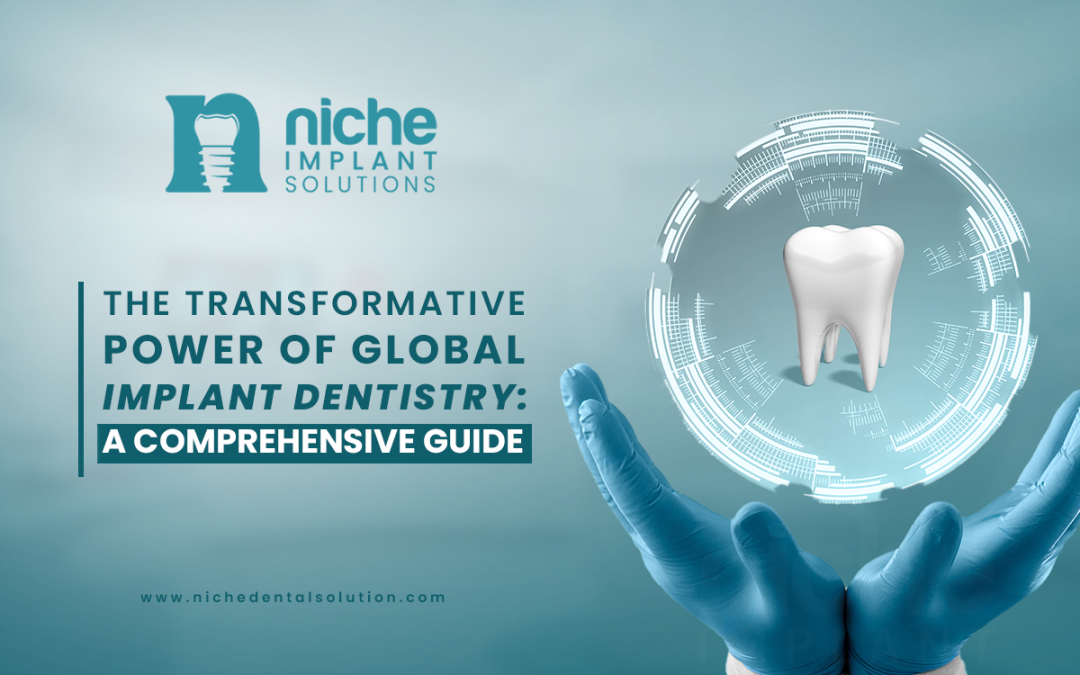 The Transformative Power of Global Implant Dentistry: A Comprehensive Guide