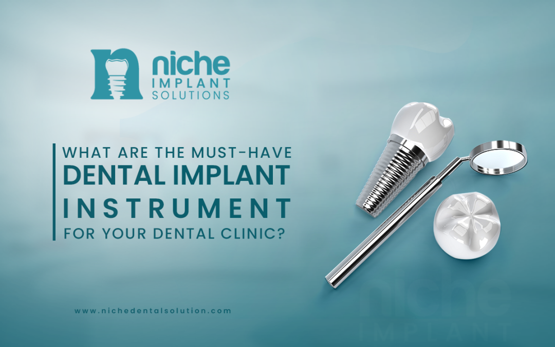 What Are the Must-Have Dental Implant Instrument for Your Dental Clinic?