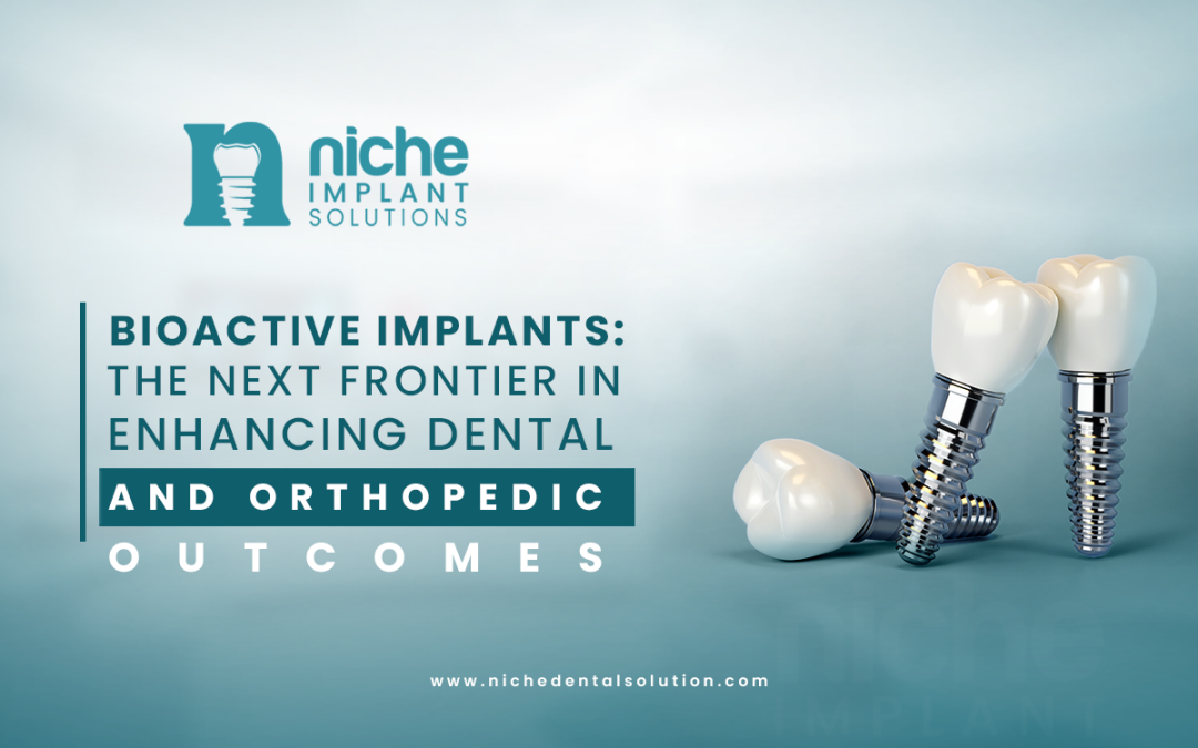 Bioactive Implants: The Next Frontier in Enhancing Dental and Orthopedic Outcomes