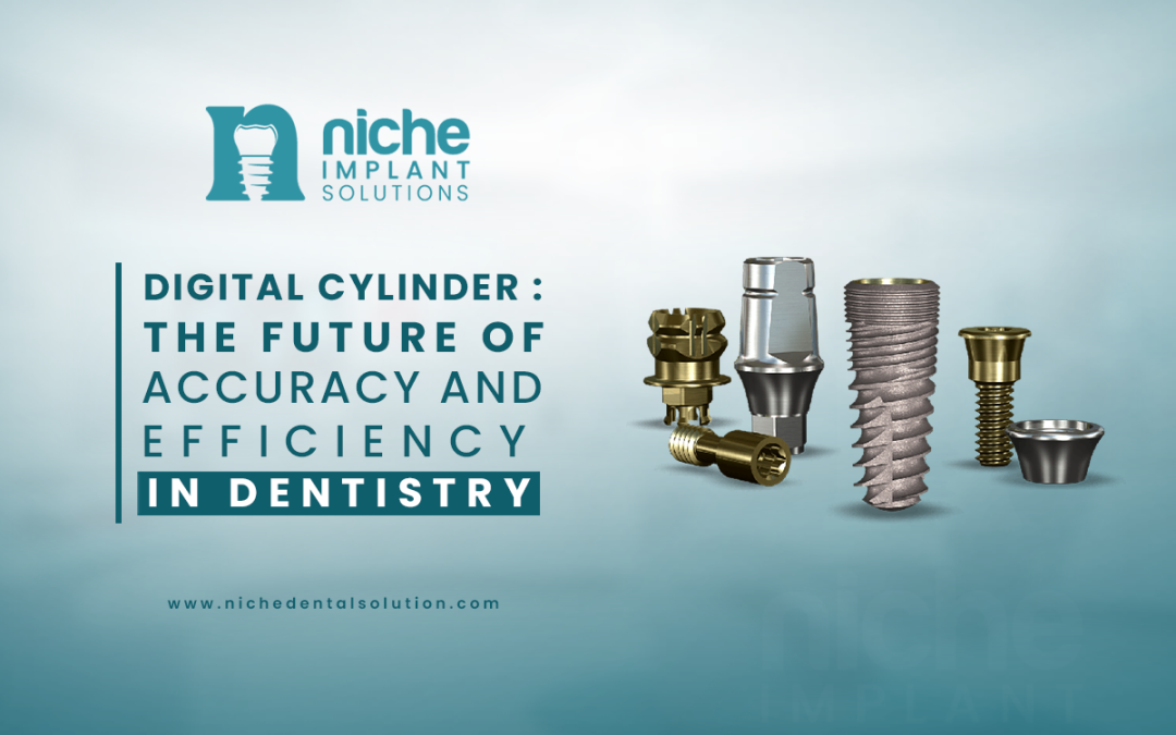 Digital Cylinder : The Future of Accuracy and Efficiency in Dentistry