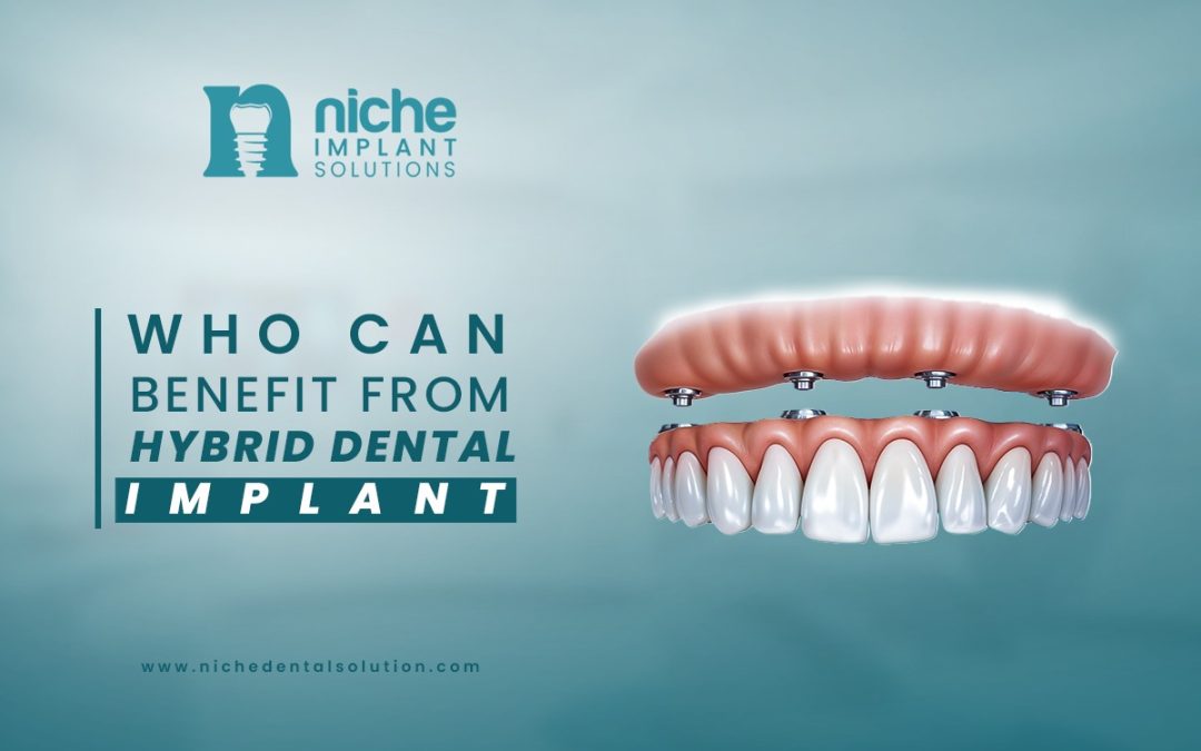 Who Can Benefit From hybrid dental implant?