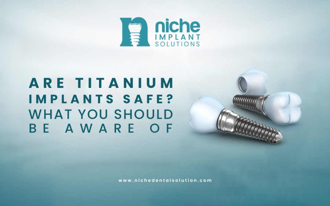 Are titanium implants safe? : What You Should Be Aware Of