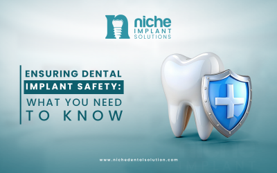 Ensuring Dental Implant Safety: What You Need to Know