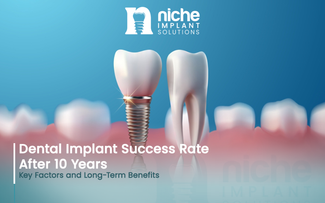 Dental Implant Success Rate After 10 Years: Key Factors and Long-Term Benefits